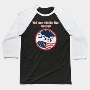 Well Done is Better than Well Said Baseball T-Shirt